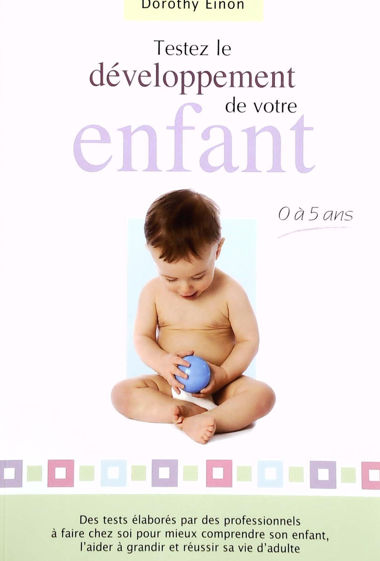 Livre Testez le développement de votre enfant : 0 à 5 ans - Dorothy Einon (Livre neuf) - ISBN 289...
