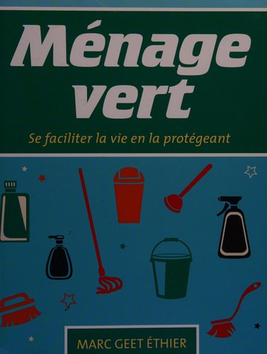 Livre Ménage vert, se faciliter la vie en la protégeant (Marc Geet Ethier) (Livre d'occasion) -...