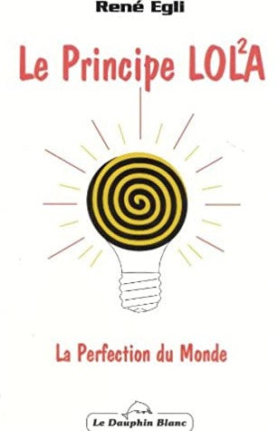 Livre Le Principe LOLA : La Perfection du Monde (René Egli) (Livre d'occasion) - ISBN 2894360673