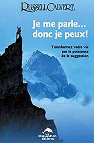 Livre Je me parle, donc je peux ! transformez votre vie par la puissance de la suggestion...
