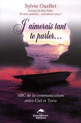 Livre J'aimerais tant te parler… : ABC de la communication entre ciel et terre (Sylvie Ouellet)...
