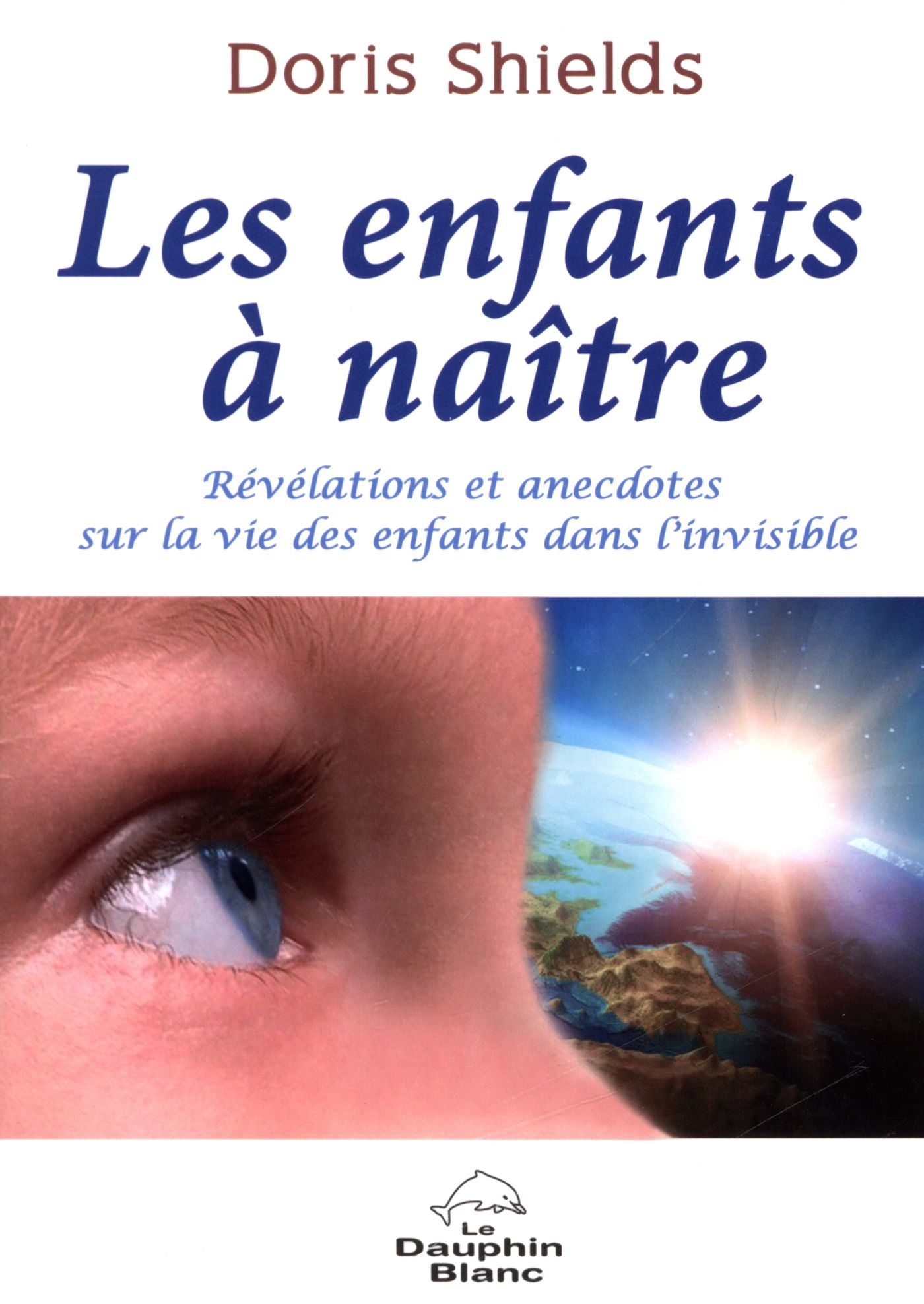 Livre Les enfants à naître révélations et anecdotes sur la vie des enfants dans l'invisible...