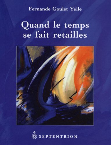 Livre Quand le temps se fait retailles - Fernande Goulet Yelle (Livre neuf) - ISBN 2894485328
