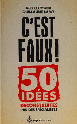 Livre C'est faux! 50 idées déconstruites par des spécialistes (Guillaume Lamy) (Livre...