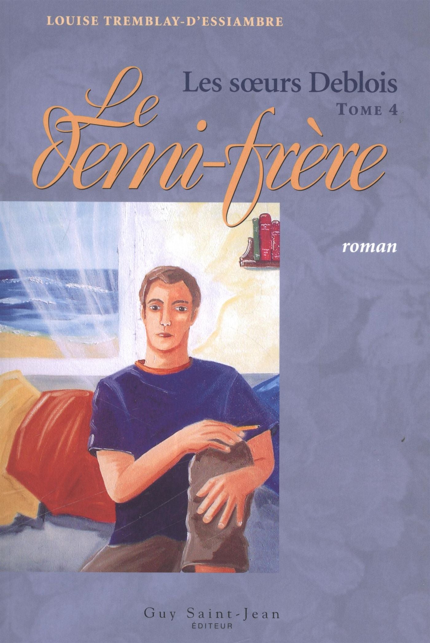 Livre Les soeurs Deblois # 4 : Le demi-frère (Louise Tremblay-D'Essiambre) (Livre d'occasion) -...