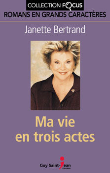 Livre Ma vie en trois actes (En grands caractères) - Janette Bertrand (Livre neuf) - ISBN 2894554931