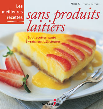 Livre Les meilleures recettes sans produits laitiers : 100 recettes santé vraiment délicieuses - ...