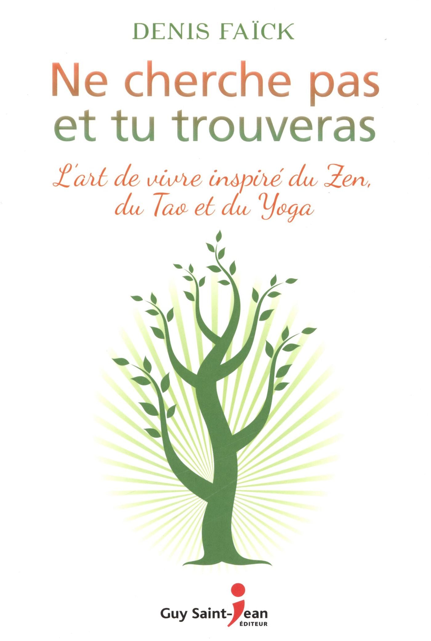Livre Ne cherche pas et tu trouveras l'art de vivre inspiré du zen, du tao et du yoga - Muriel...
