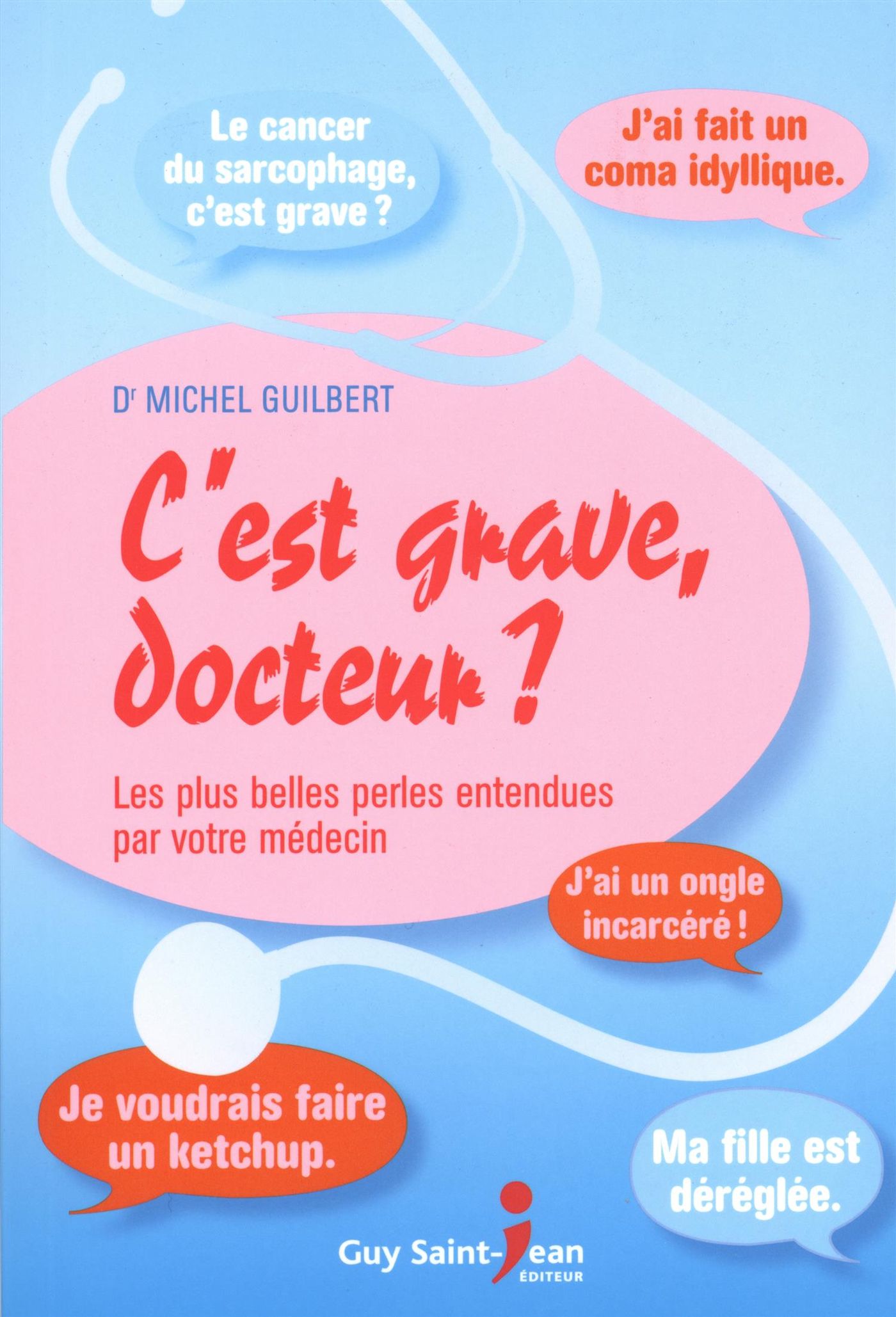 Livre C'est grave, docteur? : les plus belles perles entendues par votre médecin - Michel Guilber...