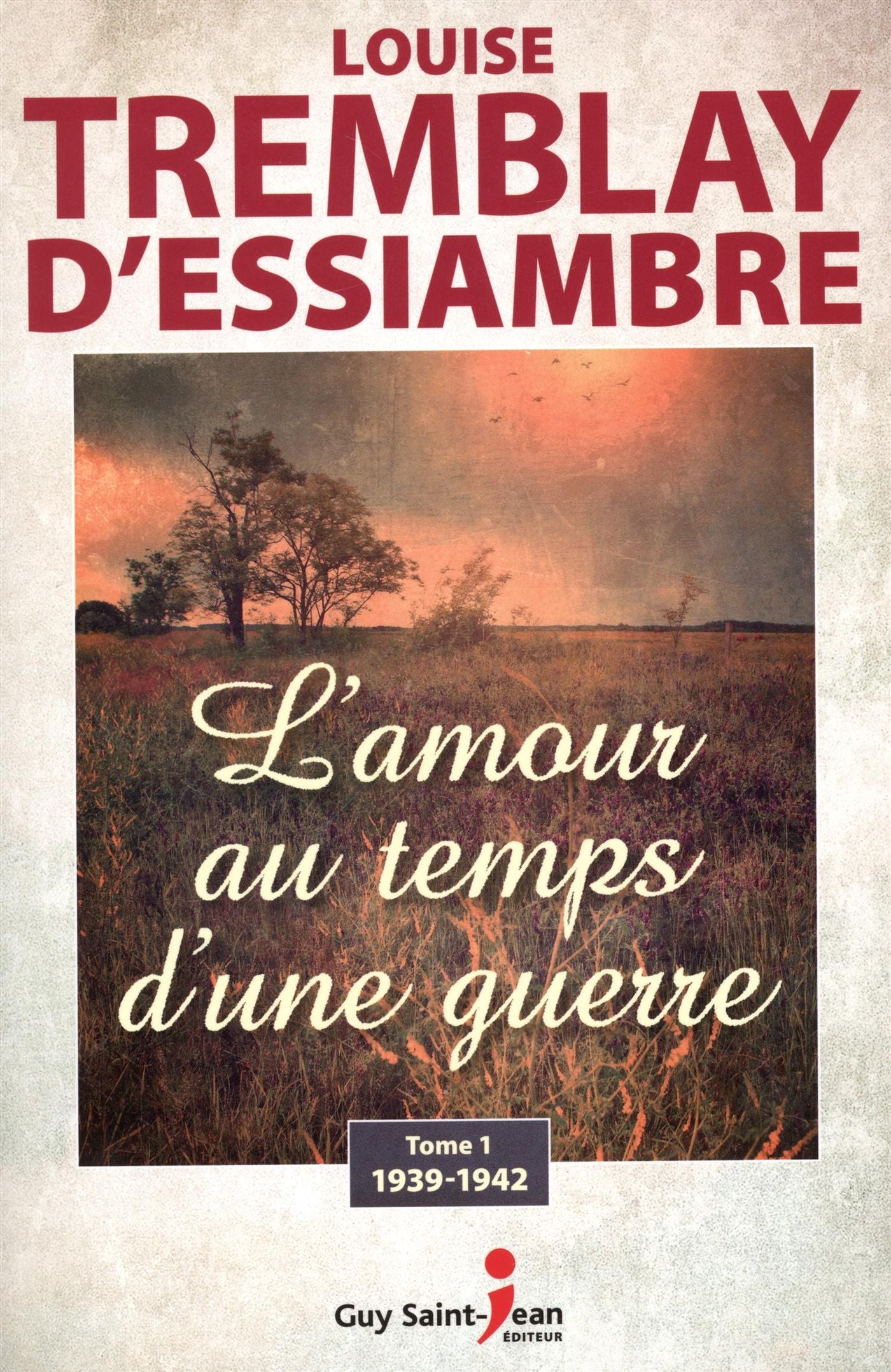 Livre L'amour au temps d'une guerre # 1 : (1939-1942) (Louise Tremblay-D'Essiambre) (Livre...