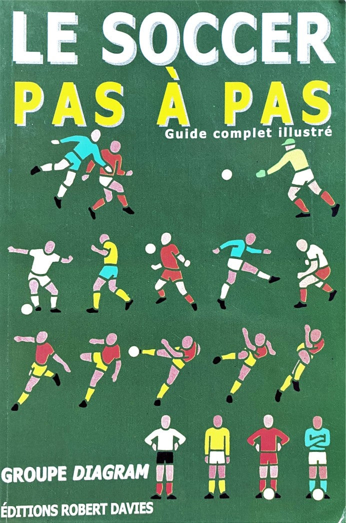 Livre Le soccer pas à pas : Guide complet illustré - Collectif (Livre d'occasion) - ISBN 2894620403
