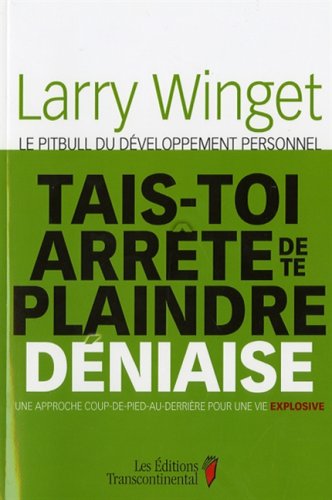 Livre Tais-toi, arrête de te plaindre, déniaise (Larry Winget) (Livre neuf) - ISBN 2894723288
