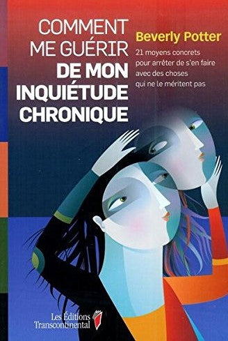 Livre Comment guérir de mon inquiétude chronique : 21 moyens pour arrêter de s'en faire avec des ...
