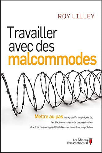 Livre Travailler avec des malcommodes mettre au pas les agressifs, les plaignards, les tit-jos...
