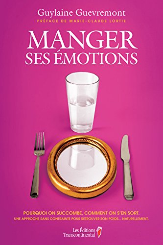 Livre Manger ses émotions : Pourquoi on succombe. Comment on s'en sort - Guylaine Guevremont (Liv...