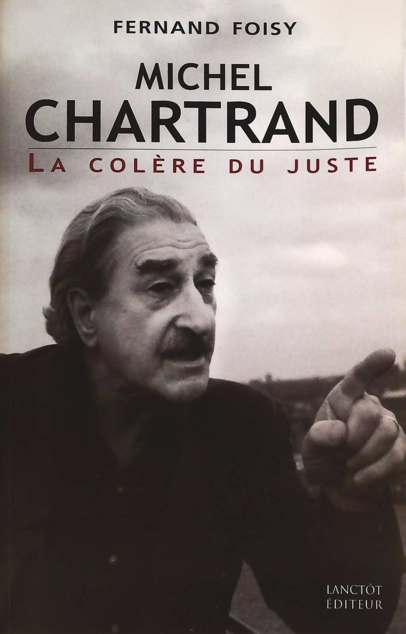 Livre ISBN 2894852703 Michel Chartrand : La colère du juste (Fernand Foisy)