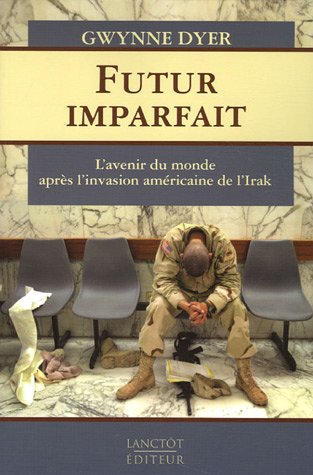 Livre Futur imparfait : L'avenir du monde après l'invasion américaine de l'Irak - Gwynne Dyer (Li...