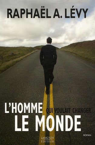 Livre L'homme qui voulait changer le monde - Raphaël A. Lévy (Livre d'occasion) - ISBN 2894853335