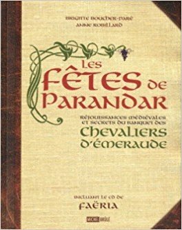 Les fêtes de Paranoar : Réjouissances médiévales et secrets du banquet des Chevaliers d'Émeraude (CD inclus) - Brigitte Boucher-Paré