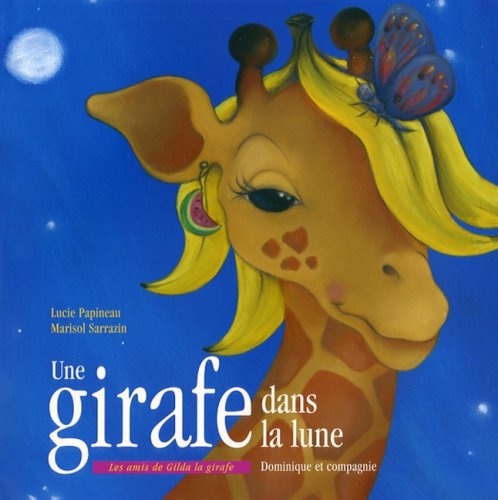 Les amis de Gilda la girafe : Une girafe dans la lune - Lucie Papineau