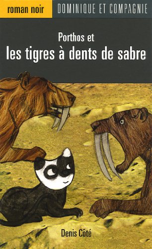 Roman noir : Porthos et les tigres à dents de sabre - Denis Côté