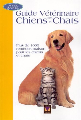 Modus Santé : Guide vétérinaire des chiens et chats : Plus de 1000 remèdes maison pour les chiens et chats - Jean-Robert Saucyer