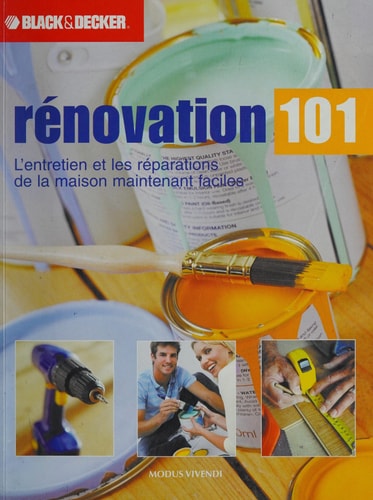 Livre Rénovation 101 : L'entretien et les réparations de la maison maintenant faciles (Livre...