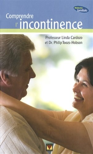 Livre Médecine familiale : Comprendre l'incontinence (Linda Carsozo / Dr Philip Toozs-Hobson)...