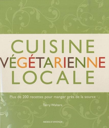 Cuisine végétarienne locale : Plus de 200 recettes pour manger près de la source - Terry Walters