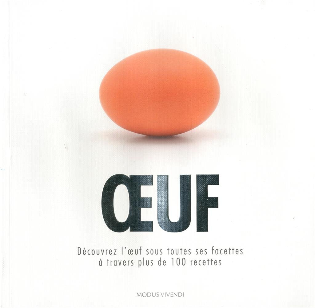 Livre Oeuf : Découvrez l'oeuf sous toutes ses facettes à travers plus de 100 recettes - Collectif...