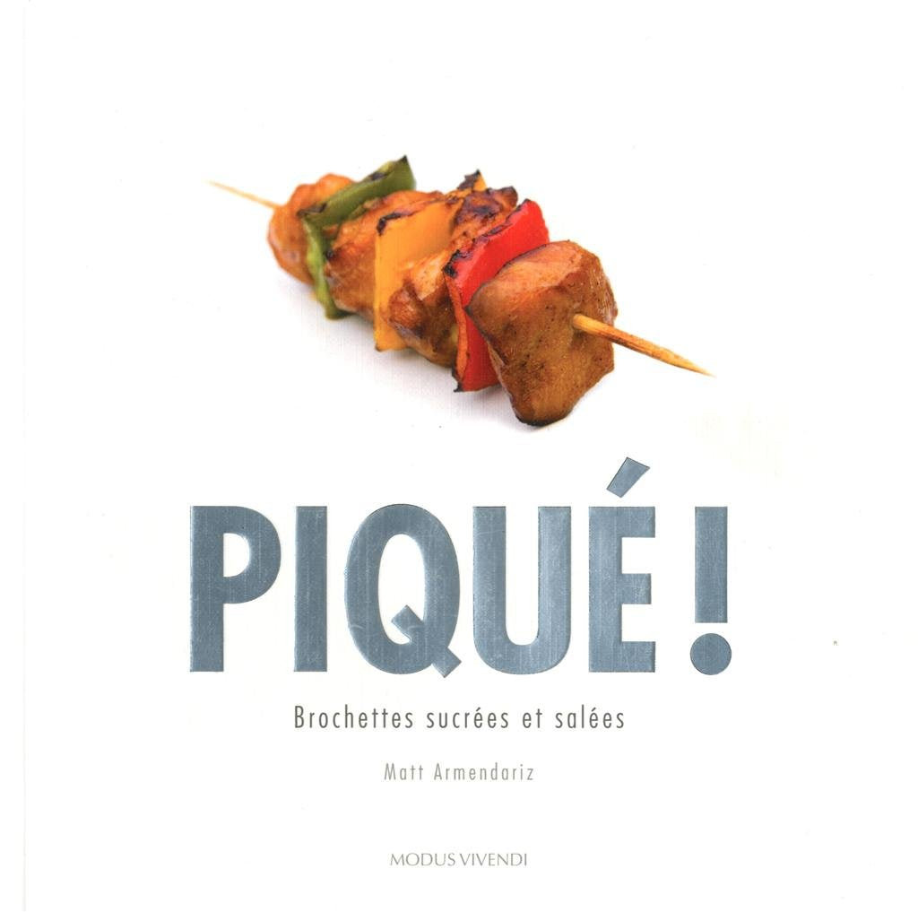 Livre Piqué ! : Brochettes sucrées et salées - Matt Armendariz (Livre d'occasion) - ISBN 2895237123