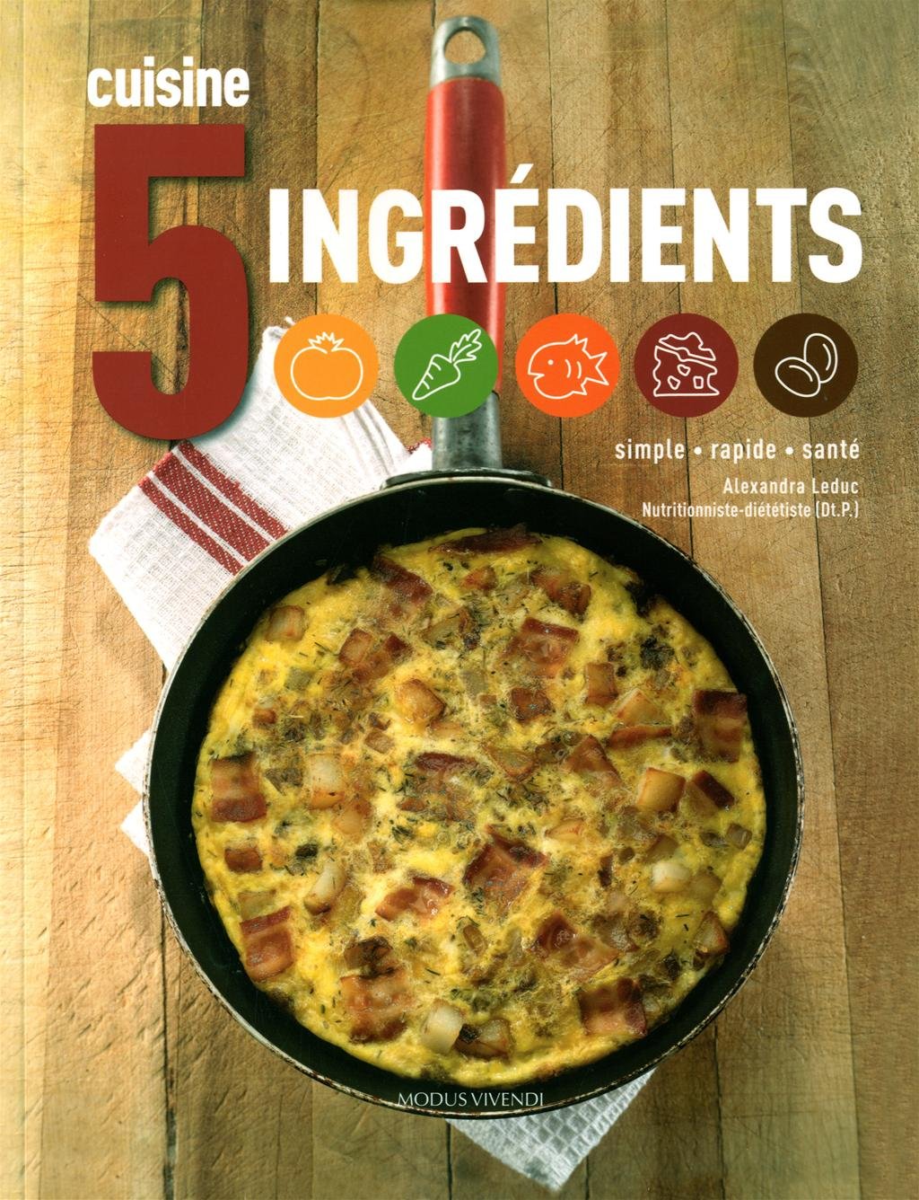 Livre Cuisine 5 ingrédients : Simple, rapide, santé - Alexandra Leduc (Livre d'occasion) - ISBN 2...