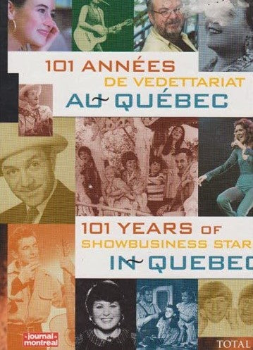 Livre 101 Années de vedettariat au Québec - 101 Years Of Showbusiness Stars In Quebec - Collectif...