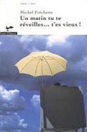 Livre Un matin tu te réveilles...t'es vieux! - Michel Fréchette (Livre d'occasion) - ISBN 2895370621