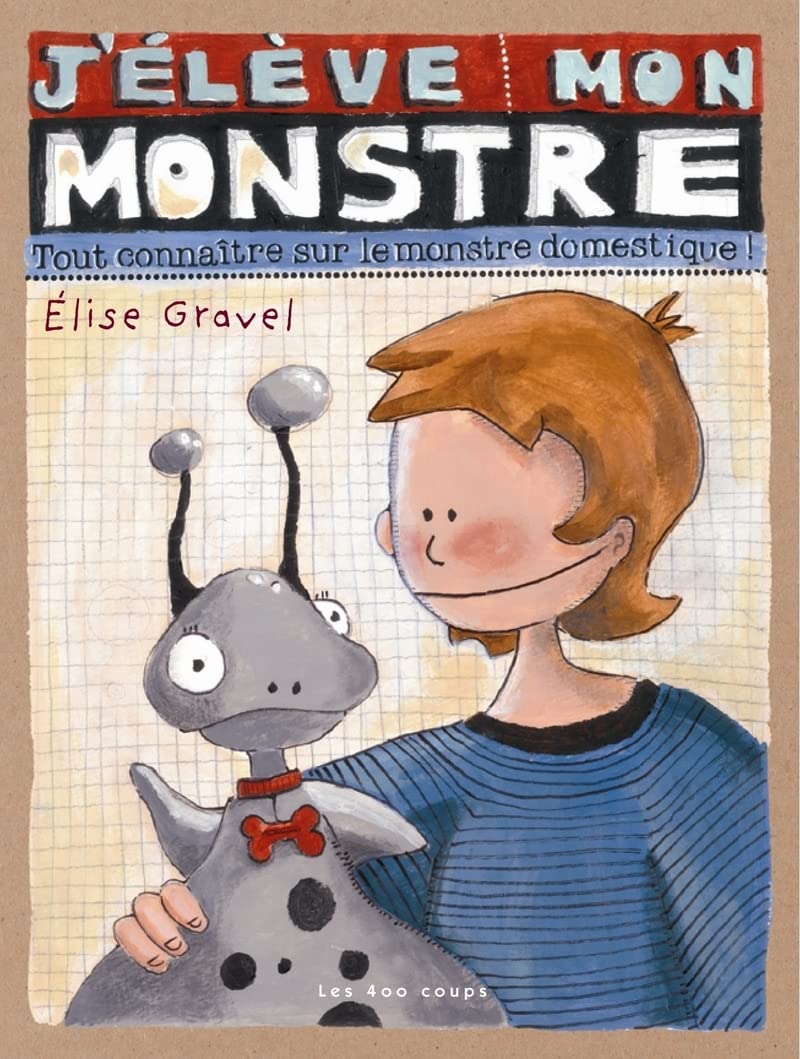 Livre J'élève mon monstre : Tout connaître sur le monstre domestique - Elise Gravel (Livre d'occa...