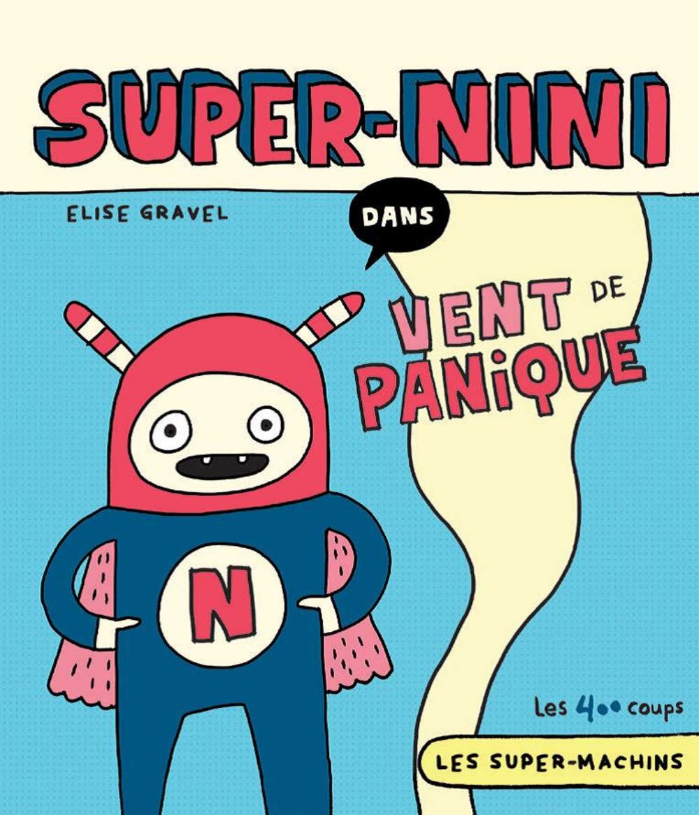 Les Super-Machins # 6 : Super-Nini dans : Vent de panique - Elise Gravel
