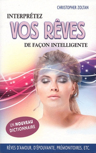 Interprétez vos rêves de façon intelligente - Christopher Zoltan