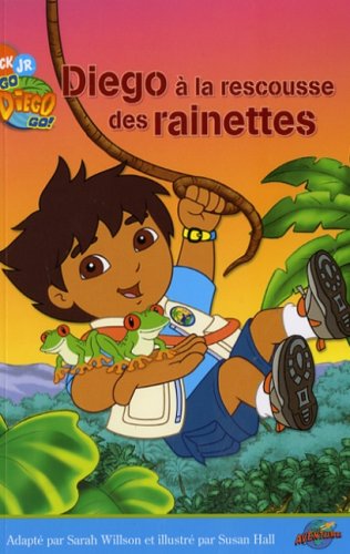 Livre Go Diego Go! : Diego à la rescousse des rainettes - Sarah Willson (Livre d'occasion) - ISBN...