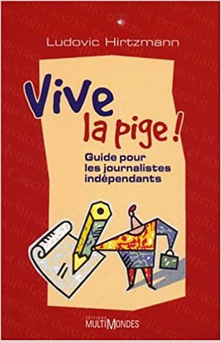 Livre Vive la pige! : Guide pour les journalistes indépendants - Ludovic Hirtzmann (Livre d'occas...