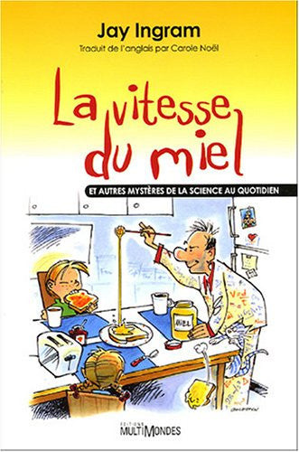 Livre La vitesse du miel et autres mystères de la science au quotidien (Jay Ingram) (Livre...