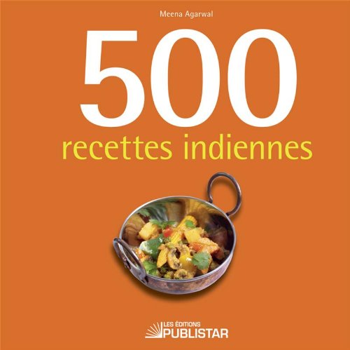 500 Recettes indiennes - Meena Argawal