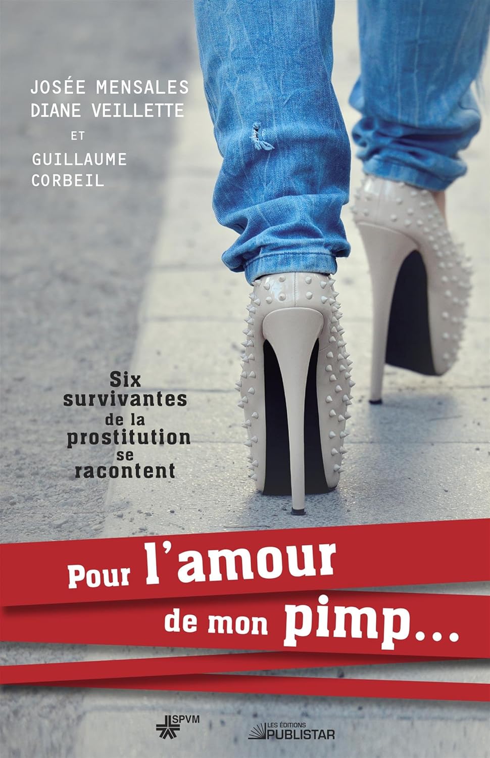 Pour l'amour de mon pimp... : Six survivantes de la prostitution se racontent - Guillaume Corbeil