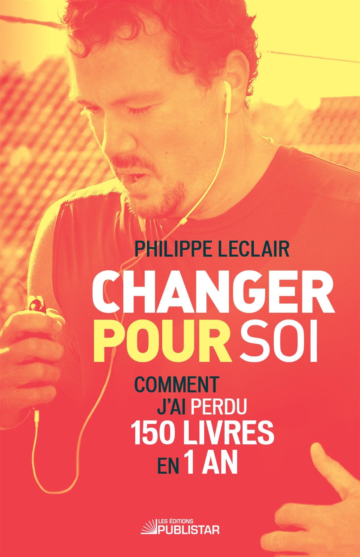 Livre Changer pour soi: Comment j'ai perdu 150 livres en 1 an - Philippe Leclair (Livre neuf) - I...