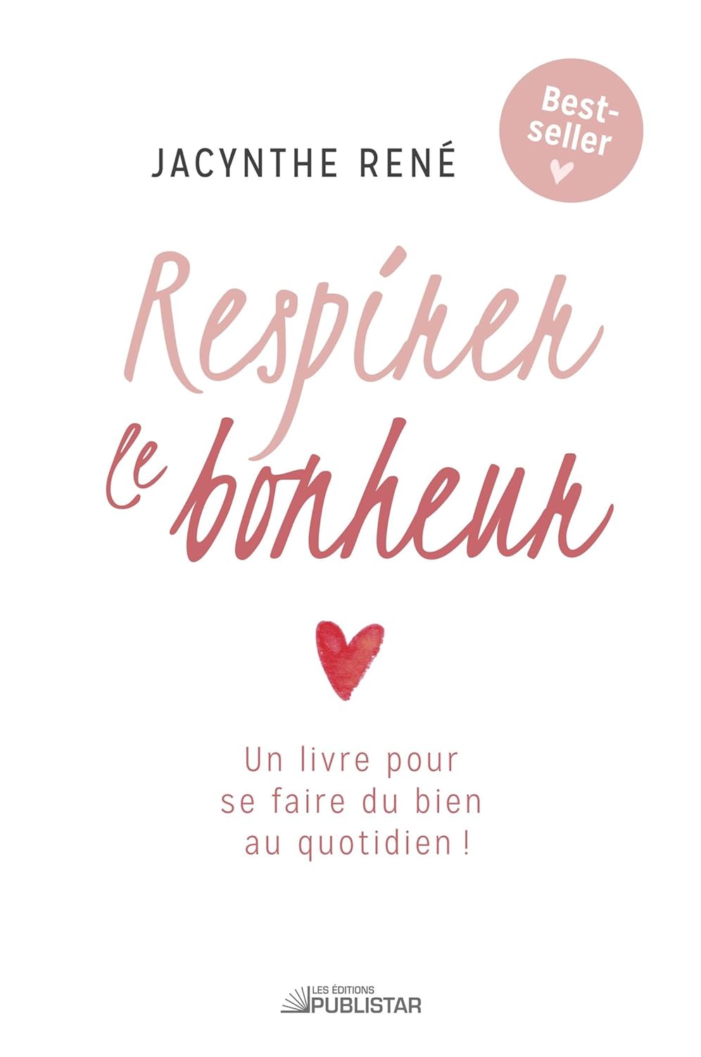 Livre Respirer le bonheur : Un livre pour se faire du bien au quotidien! - Jacynthe René (Livre n...