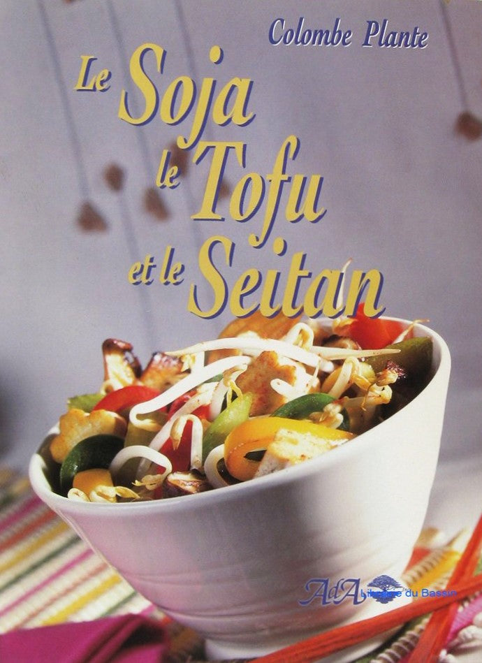 Le soya, le tofu et le seitan - Colombe Plante