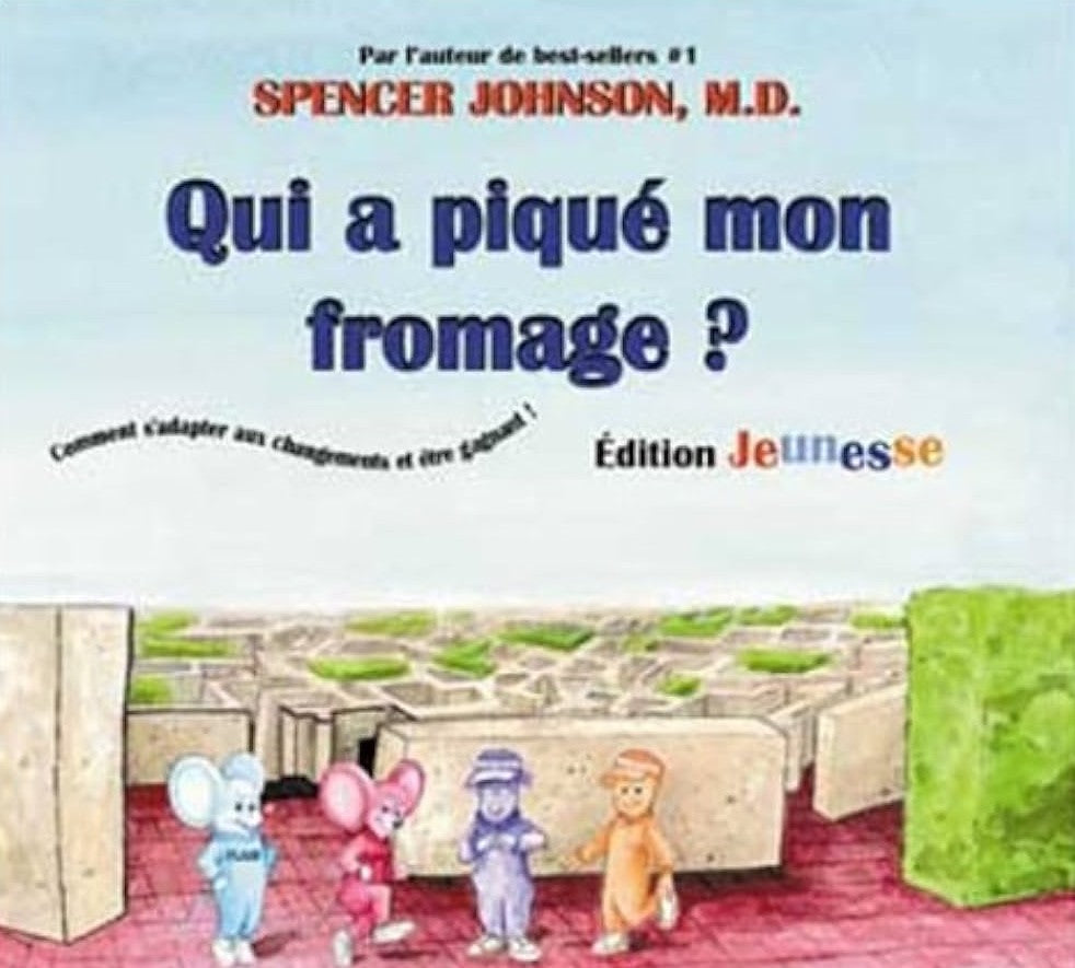 Qui a piqué mon fromage? - Spencer Johnson