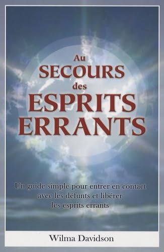 Livre Au secours des esprits errants : un guide simple pour entrer en contact avec les défunts et...