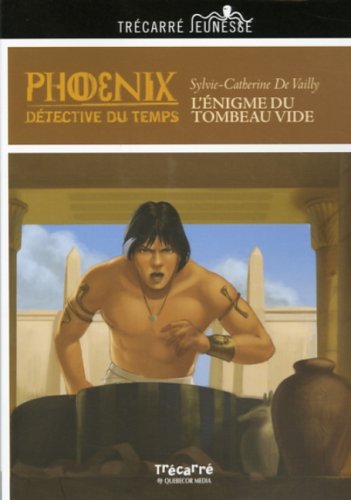 Phoenix, détective du temps : L'énigme du tombeau vide - Sylvie-Catherine De Vailly