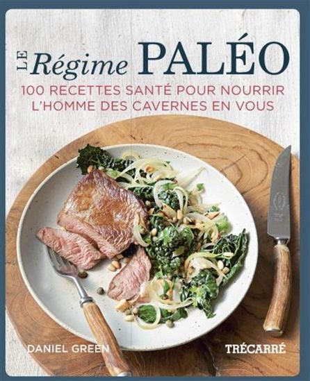 Livre Le régime paléo 100 recettes santé pour nourrir l'homme des cavernes en vous (Daniel...