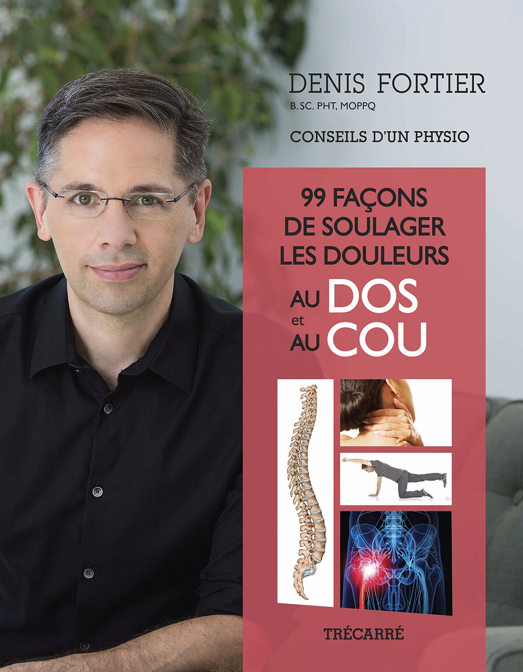 99 façons de soulager les douleurs au dos et au cou - Denis Fortier